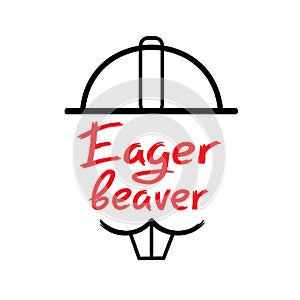 Eager beaver - handwritten funny motivational quote. American slang, urban dictionary, English phraseologism.