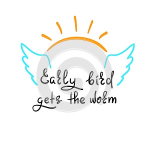 Early bird gets the worm - handwritten funny motivational quote. Print for inspiring poster, t-shirt, bag,