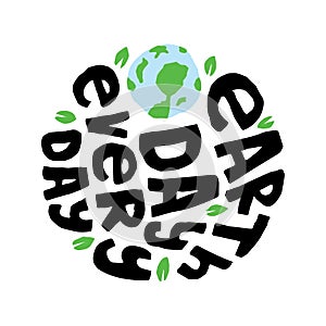 Earth Day every Day, Best for print Design like Clothing, T-shirt, and other