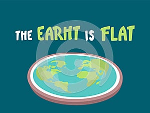 The Earth is flat. Lettering. Flat earth concept illustration. Ancient cosmology model and modern pseudoscientific