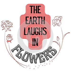 The Earth Laughs In Flowers Floral Quotes