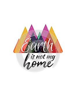 Earth is not my home typography slogan vector design for t shirt printing, tee graphics and tee design