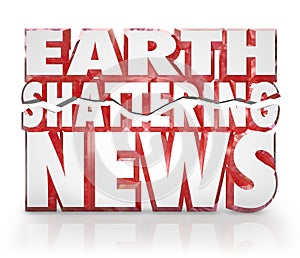 Earth Shattering News Urgent Information Update