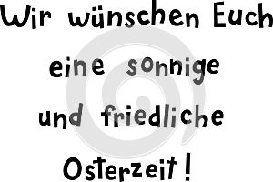 `Wir wÃÂ¼nschen Euch eine sonnige und friedliche Osterzeit!` hand drawn vector lettering in German