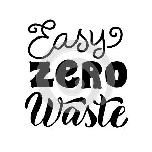 Easy zero waste lettering text. Eco friendly typography poster. Save the planet concept. Ecology sticker, print, logo
