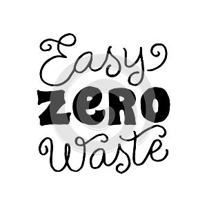 Easy zero waste text. Eco friendly lettering black and white poster. Save the planet concept. Ecology sticker, print, logo. Vector