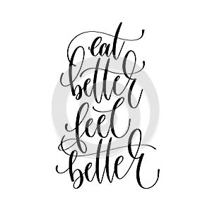 eat better feel better - hand lettering inscription text, motivation and inspiration