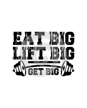 Eat big lift big Get big. Hand drawn typography poster design