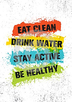 Eat Clean. Drink Water. Stay Active. Be Healthy. Inspiring Workout and Fitness Gym Motivation Quote Illustration Sign