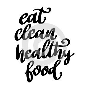 Eat clean healthy food. Lettering phrase isolated on white