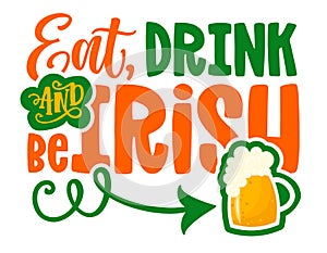 Eat  drink and be Irish - funny St Patrick\'s Day