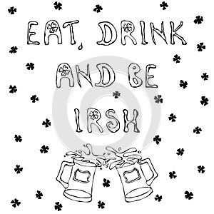 Eat Drink and Be Irish. Saint Patrick`s Day Outline Background. Lettering and Mugs