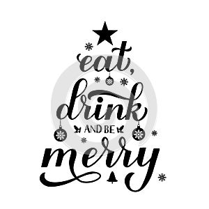 Eat Drink and be Merry calligraphy hand lettering. Funny Christmas quote typography poster. Vector template for greeting