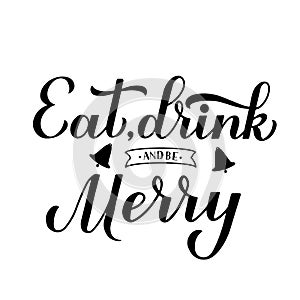 Eat Drink and be Merry calligraphy hand lettering. Funny Christmas quote typography poster. Vector template for greeting