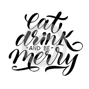 Eat, drink and be merry, christmas lettering and isolated vector illustration with calligraphy