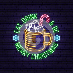Eat, drink and be Merry Christmas neon sign with mug of hot chocolate with marshmallows. Vector illustration. Vintage