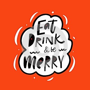 Eat drink and be merry. Hand drawn black color lettering phrase.