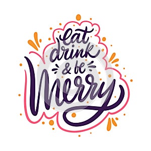 Eat drink and be merry hand drawn vector lettering. Isolated on white background