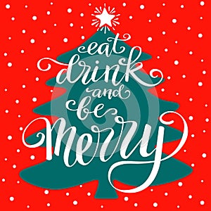 Eat drink and be Merry, hand written lettering, doodle silhouette of Christmas tree, vector illustration