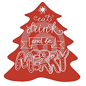 Eat drink and be merry, hand written lettering on silhouette of  christmas tree and new year doodle element