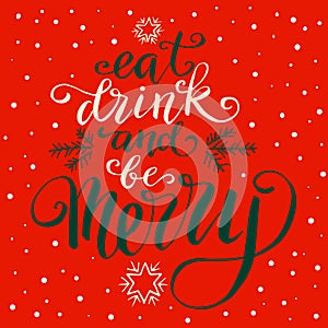 Eat drink and be merry, hand written vector lettering, holiday illustration