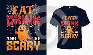 Eat Drink and Be Scary - Happy Halloween t-shirt design vector. Drink t-shirt design for Halloween day.