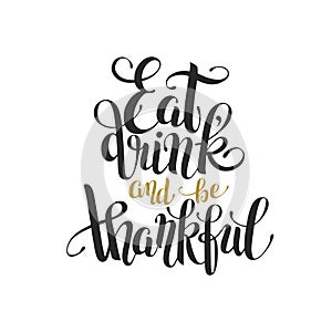 Eat, drink and be thankful black gold hand lettering