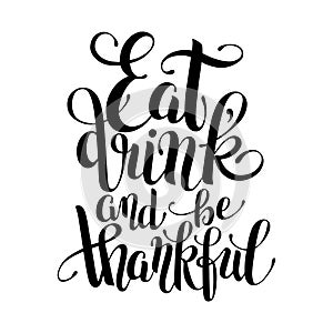 Eat, drink and be thankful black white hand lettering