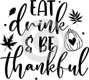 Eat drink and be thankful, happy fall, thanksgiving day, happy harvest, vector illustration file