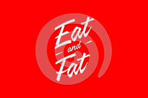 Eat and Fat