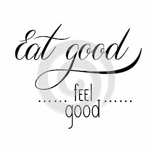 Eat good, feel good, lettering black hand written text with decor vector illustration isolated on white