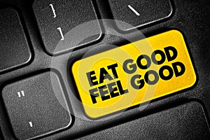 Eat Good Feel Good text button on keyboard, concept background
