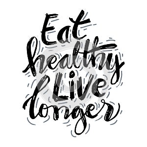 Eat healthy live longer hand written lettering.