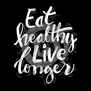 Eat healthy live longer hand written lettering.