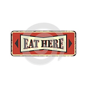 Eat here vintage restaurant tin sign. Promotional ad sign board for food and drink diner. Retro vector illustration.