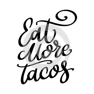 Eat more tacos. Lettering phrase isolated on white