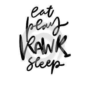 eat play rawr sleep. Hand lettering illustration for your design