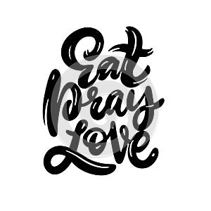 Eat Pray Love. Modern calligraphy phrase. Black color. Vector illustration. Isolated on white background