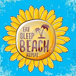 Eat sleep beach repeat vector concept illustration or summer poster. vector funky cartoon sun label with funny slogan