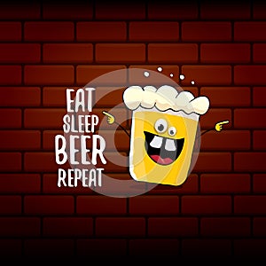 Eat sleep beer repeat vector concept illustration or summer poster. vector funky beer character with funny slogan for