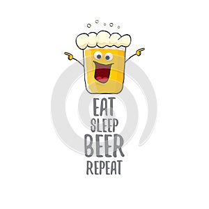 Eat sleep beer repeat vector concept illustration or summer poster. vector funky beer character with funny slogan for