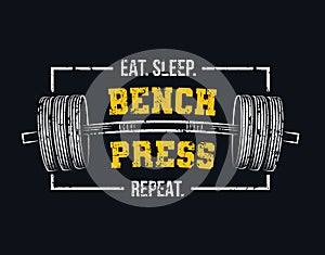 Eat sleep bench press repeat motivational gym quote with barbell and grunge effect. Powerlifting and Bodybuilding inspirational