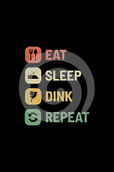 eat sleep dink repeat design for t-shirts, merchandise, gifts, etc