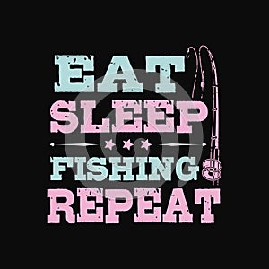 Eat sleep fishing repeat - Fishing t shirts design,Vector graphic, typographic poster or t-shirt.