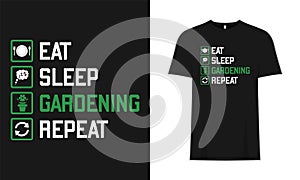 Eat, Sleep, Gardening, Repeat, Typography Garden vector base T-Shirt Design