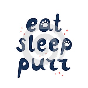 Eat sleep purr. Cats lettering. Funny stylized typography. Hand drawn vector photo