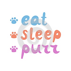 Eat sleep purr. Cats lettering. Funny stylized typography. Hand drawn vector