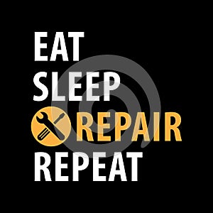 Eat, Sleep, Repair, Repeat