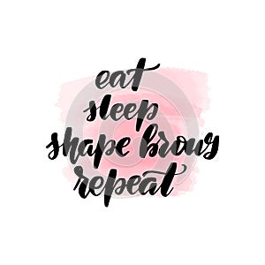 Eat, sleep, shape brows, repeat