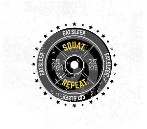 Eat. Sleep. Squat. Repeat. Gym motivational print with grunge effect, weight plate and white background. Vector illustration.